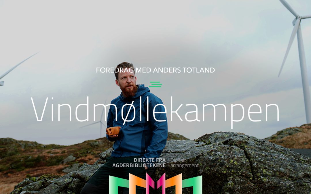 Vindmøllekampen – foredrag med Anders Totland (strømmet arrangement)